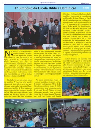 4                                                   Informativo Boa Semente                                     Abril de 2012


                1º Simpósio da Escola Bíblica Dominical                                                             EBD
                                                                                         Oliveira e Ev. Francinildo Coura. Cabe
                                                                                         também mencionar a prestimosa
                                                                                         colaboração da irmã Noeme e Carol
                                                                                         (Sede) nas dinâmicas que realizaram e
                                                                                         ensinaram aos professores dos ciclos 1
                                                                                         e 2. A organização do evento esteve a
                                                                                         cargo do Pr. André, Pb. Josué Batista,
                                                                                         Pb. Anacleto Nogueira, sua esposa irmã
                                                                                         Elisamar, irmão Carlindo Bezerra,
                                                                                         irmão Nazareno Magalhães e de um
                                                                                         batalhão de colaboradores e apoiadores
                                                                                         que tudo fizeram para o êxito do
                                                                                         trabalho. A participação do Pr. João
                                                                                         Gonçalves foi preponderante para o
                                                                                         sucesso deste 1º Simpósio da Escola
                                                                                         Dominical, pois não só apoiou a
                                                                                         realização do mesmo, como também
                                                                                         incentivou a participação de todos,
                                                                                         orientou a equipe de organização e deu

N-
           os dias 27, 28 e 29 de feverei-   noites, os participantes foram divididos
           ro foi realizado na AD Mara-      em três grupos, de acordo com a faixa       o suporte financeiro complementar de
           canaú um importante evento        etária que lecionavam. No templo,           que o evento precisou.
direcionado ao setor de educação da          ficaram os participantes do Ciclo 3, isto
Igreja. Trata-se do 1º Simpósio da           é, os professores das classes de jovens e      Enfim, tivemos um trabalho bem
Escola Dominical, cujo tema foi              adultos, além de obreiros e interessados    sucedido e que, segundo as palavras do
Aperfeiçoando o Ministério do Ensino         em geral. Nas salas adjacentes ficaram      Pr. João Gonçalves em suas considera-
para a Edificação do Corpo de Cristo. O      os integrantes do Ciclo 1 (professores      ções finais no encerramento do simpó-
evento teve como um de seus palestran-       de classes infantis) e Ciclo 2 (professo-   sio, cumpriu sua finalidade. Espera-se,
tes, o Pr. Elienai Cabral, ilustre homem     res de pré-adolescentes e adolescentes).    portanto, que os professores que foram
de Deus, escritor, conferencista e um        Na terceira noite, todos ficaram juntos     capacitados façam uso das novas
dos comentaristas da revista Lições          no templo para assistir à palestra do Pr.   técnicas e conhecimentos que apreen-
Bíblicas, editadas pela CPAD.                Elienai.                                    deram para melhorarem suas aulas.

    O trabalho foi um sucesso em todos          As aulas ministradas foram de
os sentidos. A começar pelo grande           excelente qualidade, segundo o relato
número de inscrições, cerca de qui-          de muitos participantes. Além do Pr.
nhentas. Interessados não só de Mara-        Elienai que ministrou para o 3º Ciclo,
canaú, mas também de diversos outros         contamos com uma preparada equipe
campos e ministérios lotaram o templo        de mestres da AD Cidade os quais
da Rua 64 e outras dependências para         ministraram as aulas para os demais
assistir as palestras durante as três        ciclos. São eles: irmã Sandra Albuquer-
noites do evento. Nas duas primeiras         que, irmã Neta Sousa, irmã Joseíde




                                                       www.admaracanau.org
 