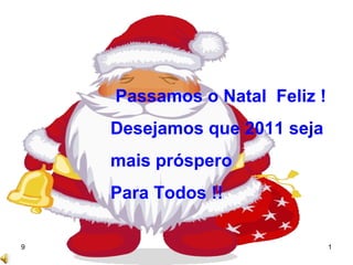 Passamos o Natal  Feliz !  Desejamos que 2011 seja  mais próspero  Para Todos !! 
