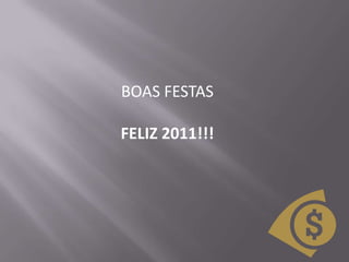 BOAS FESTAS FELIZ 2011!!! 