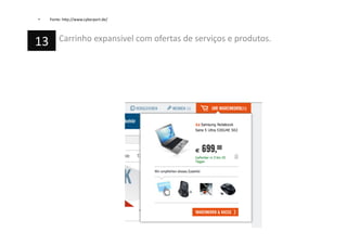 •  Fonte:	
  h=p://www.cyberport.de/	
  
Carrinho	
  expansivel	
  com	
  ofertas	
  de	
  serviços	
  e	
  produtos.	
  13	
  
 