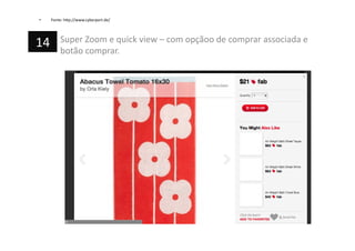 •  Fonte:	
  h=p://www.cyberport.de/	
  
Super	
  Zoom	
  e	
  quick	
  view	
  –	
  com	
  opçãoo	
  de	
  comprar	
  associada	
  e	
  
botão	
  comprar.	
  
14	
  
 