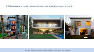 Curso de Decoração de Interiores e Design de Jardins
2. Não negligencie o estilo arquitetónico da casa ao projetar a sua decoração.
 