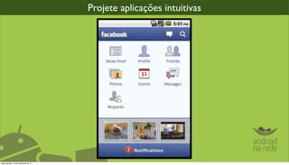 Projete aplicações intuitivas




segunda-feira, 12 de dezembro de 11
 