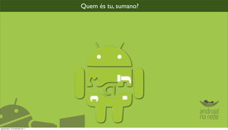 Quem és tu, sumano?




segunda-feira, 12 de dezembro de 11
 