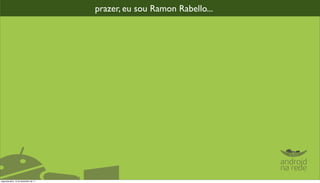 prazer, eu sou Ramon Rabello...




segunda-feira, 12 de dezembro de 11
 