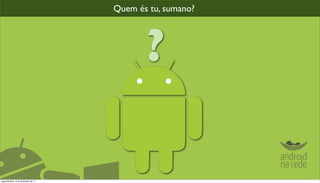 Quem és tu, sumano?




                                             ?

segunda-feira, 12 de dezembro de 11
 