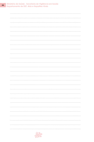 Ministério da Saúde . Secretaria de Vigilância em Saúde
Departamento de DST, Aids e Hepatites Virais
66
 