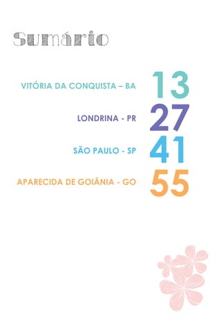 VITÓRIA DA CONQUISTA – BA
SÃO PAULO - SP
LONDRINA - PR
APARECIDA DE GOIÂNIA - GO
13
41
27
55
Sumário
 