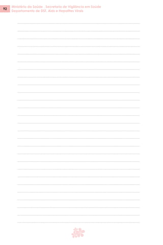 Ministério da Saúde . Secretaria de Vigilância em Saúde
Departamento de DST, Aids e Hepatites Virais
92
 