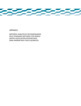 APÊNDICE
MÉTODOS ANALÍTICOS RECOMENDADOS
PELO STANDARD METHODS FOR WORLD
WATER ASSOCIATION RESEARCHERS
PARA PARÂMETROS FÍSICO-QUÍMICOS
 