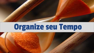Organize seu Tempo
 