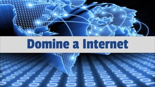 Domine a Internet
 