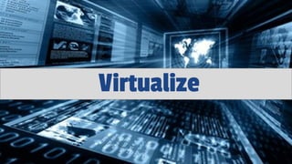 Virtualize
 