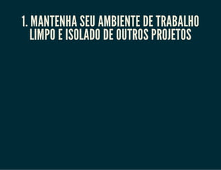 2. Deixe claro o que é configuração de
desenvolvimento e o que é
configuração de produção
 