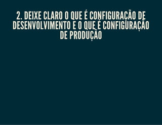 3. Facilite a sua vida e a de quem está
iniciando no projeto
 