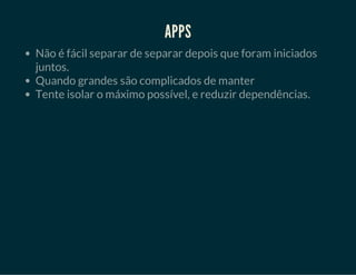 User do Django
• Facilidade;
• Compatibilidade:
• Com o Django;
• Com apps de terceiros.
 