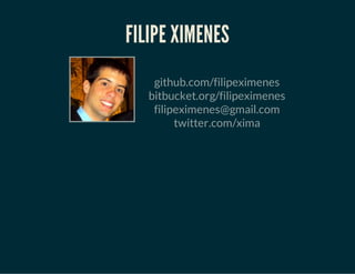 Filipe Ximenes
•Fundador da Vinta;
•Desenvolvedor Web;
•Apaixonado por aprender;
•Fã de comunidades de Sofware Livre;
•Cur...