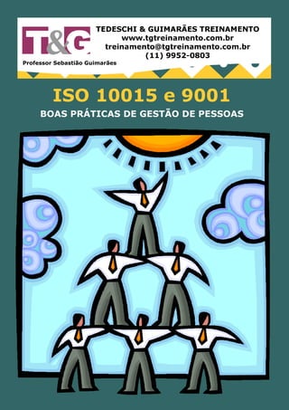 Professor Sebastião Guimarães




         ISO 10015 e 9001
     BOAS PRÁTICAS DE GESTÃO DE PESSOAS
 