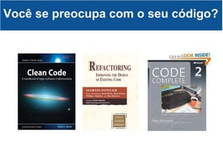 Você se preocupa com o seu código? 