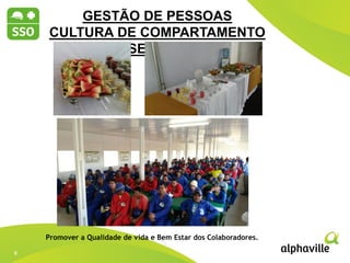 8
8
2012 2013 2014
GESTÃO DE PESSOAS
CULTURA DE COMPARTAMENTO
SEGURO
Promover a Qualidade de vida e Bem Estar dos Colaboradores.
 