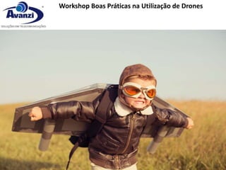 Workshop Boas Práticas na Utilização de Drones
 