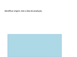 Rastreabilidade do pescado
Identificar origem, lote e data de produção.
 