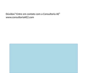 Contato
Dúvidas? Entre em contato com a Consultoria AE²
www.consultoriaAE2.com
 