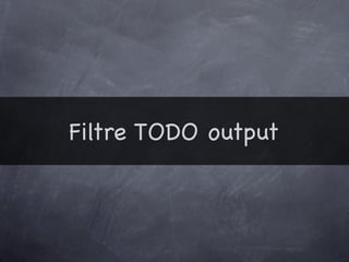 Filtre TODO output
 