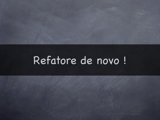 Refatore de novo !
 