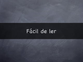 Fácil de ler
 