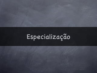 Especialização
 