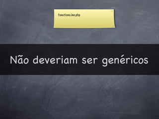 functions.inc.php




Não deveriam ser genéricos
 