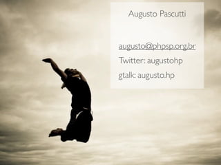 Augusto Pascutti


augusto@phpsp.org.br
Twitter: augustohp
gtalk: augusto.hp
 