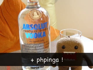 + phpinga !
 