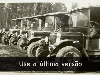 Use a última versão
 