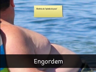 História do “opinião de peso”




Engordem
 