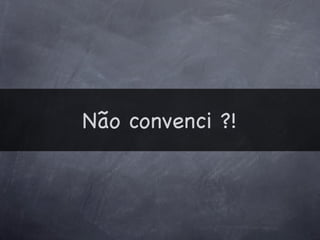 Não convenci ?!
 