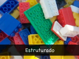 Estruturado
 