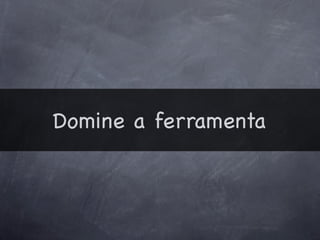 Domine a ferramenta
 