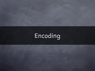 Encoding
 