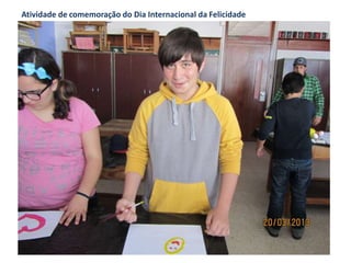 Atividade de comemoração do Dia Internacional da Felicidade
 
