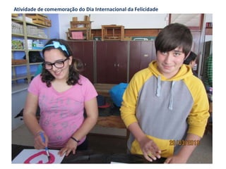 Atividade de comemoração do Dia Internacional da Felicidade
 