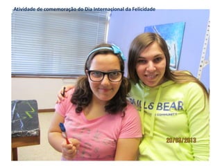 Atividade de comemoração do Dia Internacional da Felicidade
 