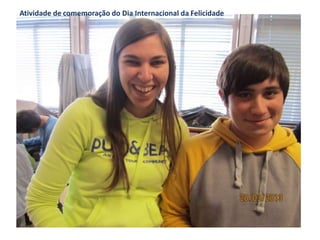 Atividade de comemoração do Dia Internacional da Felicidade
 
