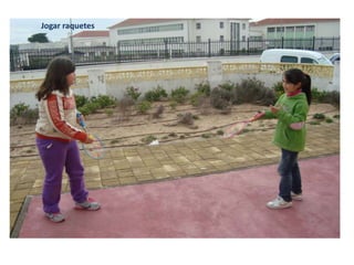 Jogar raquetes
 