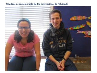 Atividade de comemoração do Dia Internacional da Felicidade
 