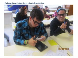 Elaboração de Pintos, Flores e Borboletas em Eva
 