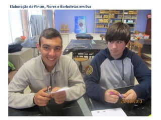 Elaboração de Pintos, Flores e Borboletas em Eva
 
