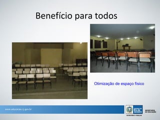 Benefício para todos




              Otimização de espaço físico
 