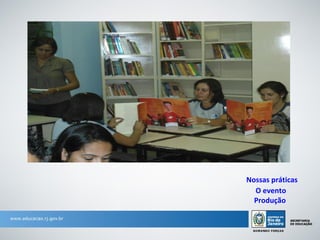 Nossas práticas
  O evento
  Produção
 